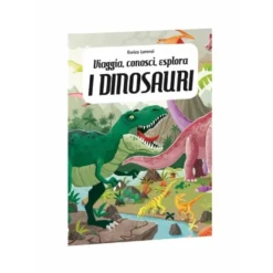 Viaggia, conosci, esplora. I dinosauri